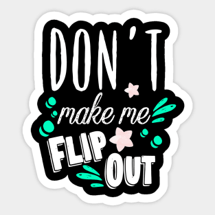 Don’t Make Me Flip Out Sticker